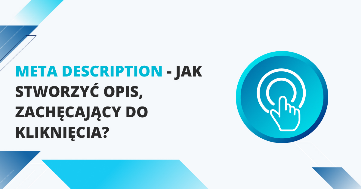 Meta description — jak stworzyć opis, zachęcający do kliknięcia?
